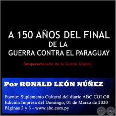 A 150 AOS DEL FINAL DE LA GUERRA CONTRA EL PARAGUAY - Por RONALD LEN NEZ - Domingo, 01 de Marzo de 2020